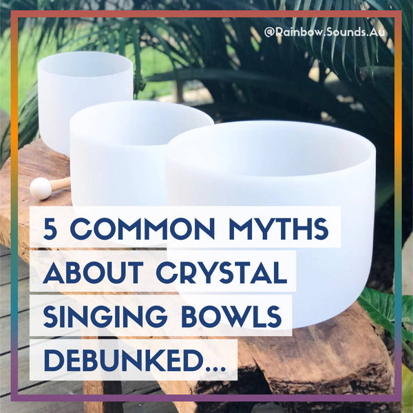 5 Common Myths About Crystal Singing Bowls Debunked